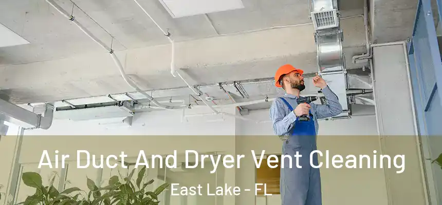  Air Duct And Dryer Vent Cleaning East Lake - FL