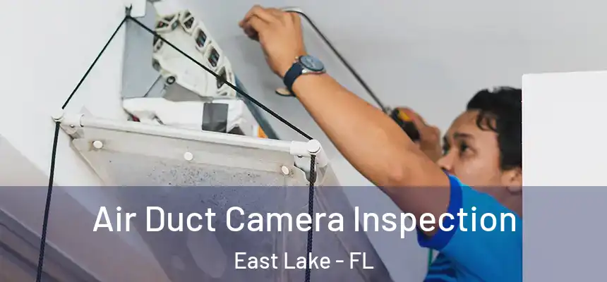  Air Duct Camera Inspection East Lake - FL