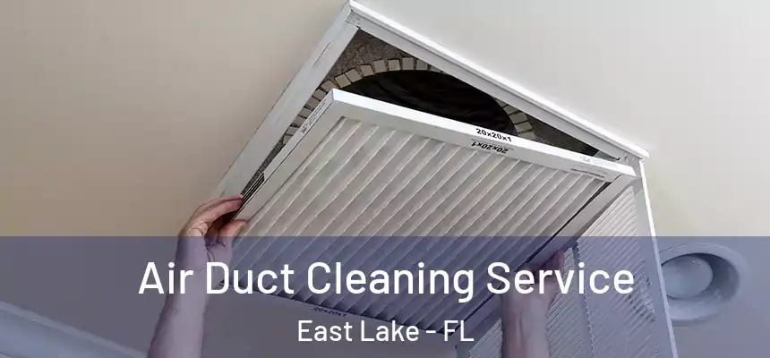  Air Duct Cleaning Service East Lake - FL