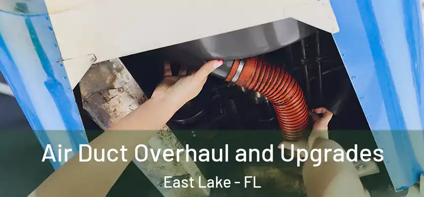  Air Duct Overhaul and Upgrades East Lake - FL