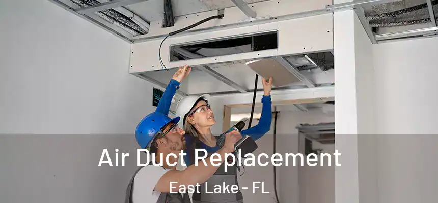  Air Duct Replacement East Lake - FL