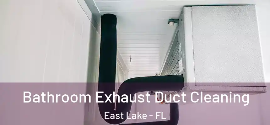 Bathroom Exhaust Duct Cleaning East Lake - FL