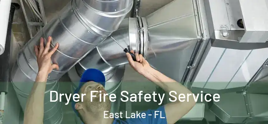  Dryer Fire Safety Service East Lake - FL