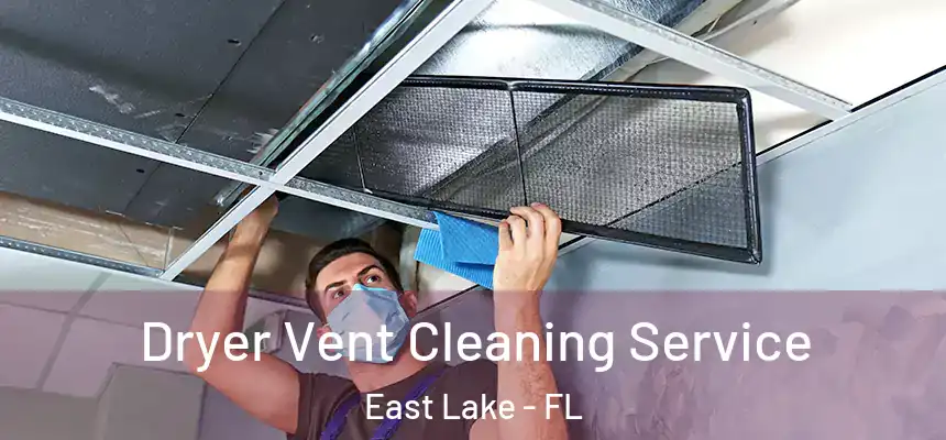  Dryer Vent Cleaning Service East Lake - FL
