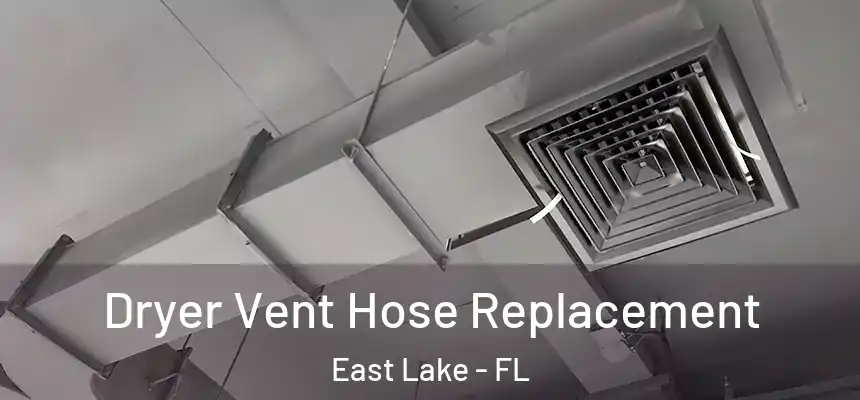  Dryer Vent Hose Replacement East Lake - FL