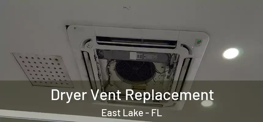  Dryer Vent Replacement East Lake - FL