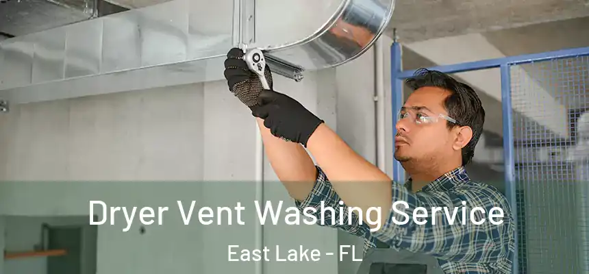  Dryer Vent Washing Service East Lake - FL