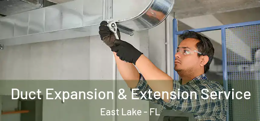  Duct Expansion & Extension Service East Lake - FL