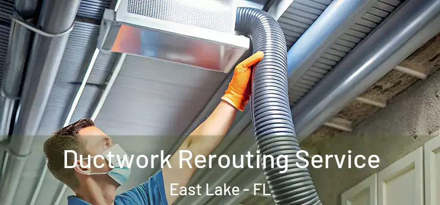  Ductwork Rerouting Service East Lake - FL