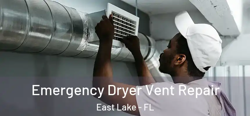  Emergency Dryer Vent Repair East Lake - FL