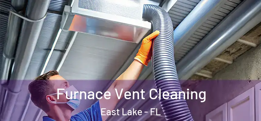  Furnace Vent Cleaning East Lake - FL