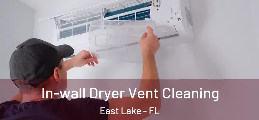  In-wall Dryer Vent Cleaning East Lake - FL