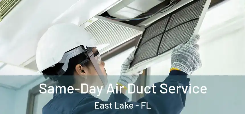  Same-Day Air Duct Service East Lake - FL