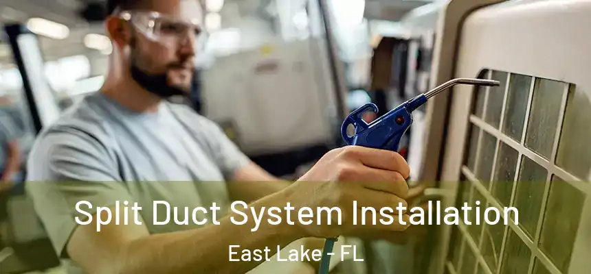  Split Duct System Installation East Lake - FL